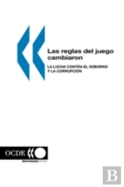 Las Reglas Del Juego Cambiaron: La Lucha Contra El Soborno Y La Corrupci&Lt;N