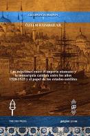 Las Relaciones Entre El Imperio Otomano Y La Monarquia Catolica Entre Los Anos 1520-1535 Y El Papel De Los Estados-Satelites