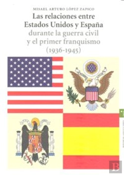 Bertrand.pt - Las Relaciones Entre Estados Unidos Y España Durante La Guerra Civil Y El Primer Franquismo (1936-19