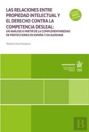 Las Relaciones Entre Propiedad Intelectual Y El Derecho Contra La Competencia Desleal