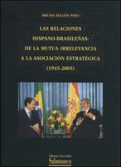 Las Relaciones Hispano-Brasileñas. De La Mutua Irrelevancia A La Asosiación Estratégica (1945-2005)