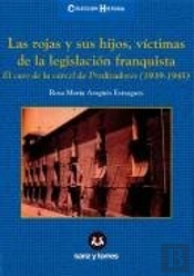 Las Rojas Y Sus Hijos, Víctimas De La Legislación Franquista