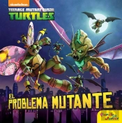 Las Tortugas Ninja. El Problema Mutante