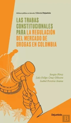 Bertrand.pt - Las Trabas Constitucionales Para La Regulación Del Mercado De Drogas En Colombia