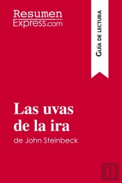 Las Uvas De La Ira De John Steinbeck (Guia De Lectura) : Resumen Y Analisis Completo