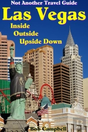 Las Vegas Inside, Outside, Upside Down: Not Another Travel Guide