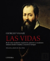 Las Vidas De Los Más Excelentes Arquitectos, Pintores Y Escultores Italianos Desde Cimabue A Nuestro