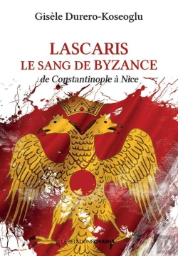 Bertrand.pt - Lascaris, Le Sang De Byzance : De Constantinople À Nice