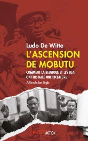 L'Ascension De Mobutu ; Comment La Belgique Et Les Usa Ont Installé Une Dictature