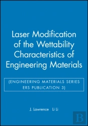 Laser Modification Of The Wettability Characteristics Of Engineering Materials (Engineering Materials Series Ers Publication 3)