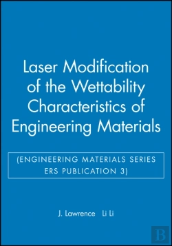 Bertrand.pt - Laser Modification Of The Wettability Characteristics Of Engineering Materials (Engineering Materials Series Ers Publication 3)