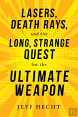 Bertrand.pt - Lasers, Death Rays, And The Long, Strange Quest For The Ultimate Weapon