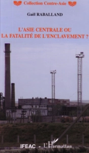 L'Asie Centrale Ou La Fatalite De L'Enclavement ?
