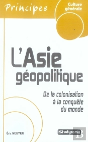 L'Asie Géopolitique ; De La Colonisation À La Conquête Du Monde