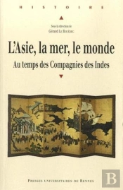L'Asie, La Mer, Le Monde ; Au Temps Des Compagnies Des Indes