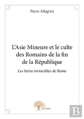 L'Asie Mineure Et Le Culte Des Romains De La Fin De La Republique