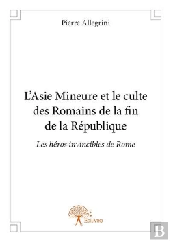 Bertrand.pt - L'Asie Mineure Et Le Culte Des Romains De La Fin De La Republique