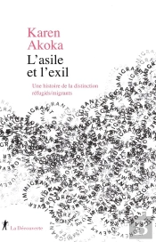 L'Asile Et L'Exil ; Une Histoire De La Distinction Réfugiés/Migrants
