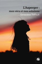 L'Asperger : Mon Vécu Et Mes Solutions