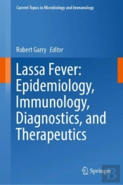 Lassa Fever: Epidemiology, Immunology, Diagnostics, And Therapeutics