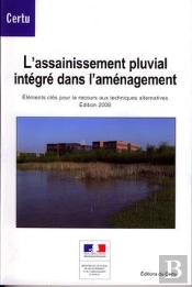 L'Assainissement Pluvial Integre Dans L'Amenagement. Elements Cles Pour Le Recours Aux Techniques Al