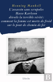 L'Assassin Sans Scrupules Hasse Karlsson Dévoile La Terrible Vérité : Comment La Femme Est Morte De Froid Sur Le Pont De Chemin De Fer