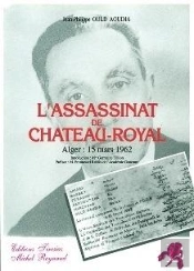 L'Assassinat De Chateau-Royal - Alger, 15 Mars 1962