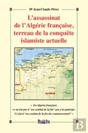 L'Assassinat De L'Algérie Française, Terreau De La Conquête Islamiste Actuelle