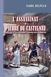 L'Assassinat De Pierre De Castelnau : Prélude À La Croisade Contre Les Albigeois