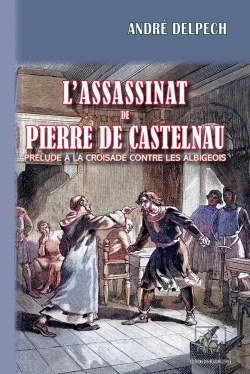 Bertrand.pt - L'Assassinat De Pierre De Castelnau : Prélude À La Croisade Contre Les Albigeois