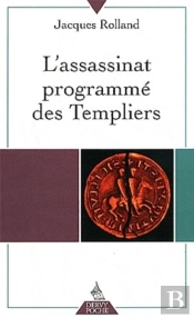 L'Assassinat Programmé Des Templiers