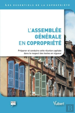 Bertrand.pt - L'Assemblée Générale En Copropriété ; Préparer Et Conduire Cette Réunion Capitale Dans Le Respect Des Textes En Vigueur