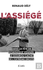 L'Assiégé : Dans La Tête De Dominique Venner, Le Gourou Caché De L'Extrême Droite