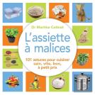 L'Assiette À Malices ; 101 Astuces Pour Cuisiner Sain, Vite, Bon, À Petit Prix