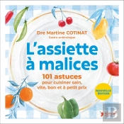 L'Assiette À Malices : 101 Astuces Pour Cuisiner Sain, Vite, Bon, À Petit Prix.