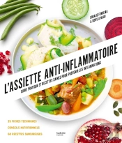 L'Assiette Anti-Inflammatoire : Guide Pratique Et Recettes Saines Pour Prévenir Les Inflammations