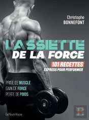 L'Assiette De La Force : 101 Recettes Express Pour Performer ; Prise De Muscle, Gain De Force, Perte De Poids