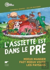 L'Assiette Est Dans Le Pré ; Mieux Manger Fait Mieux Vivre Les Paysans
