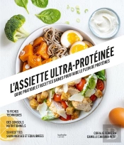 L'Assiette Ultra Protéinée : Guide Pratique Et Recettes Saines Pour Faire Le Plein De Protéines