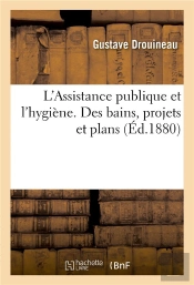 L'Assistance Publique Et L'Hygiene. Des Bains, Projets Et Plans