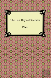Last Days Of Socrates (Euthyphro, The Apology, Crito, Phaedo)