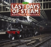 Last Days Of Steam Northern & Eastern