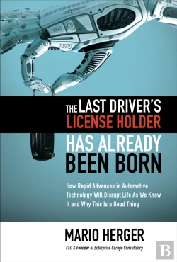Bertrand.pt - Last Driver'S License Holder Has Already Been Born: How Rapid Advances In Automotive Technology Will Disrupt Life As We Know It And Why This Is A Good Thing