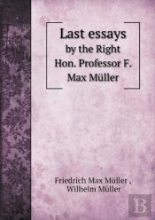 Last Essays By The Right Hon. Professor F. Max Muller