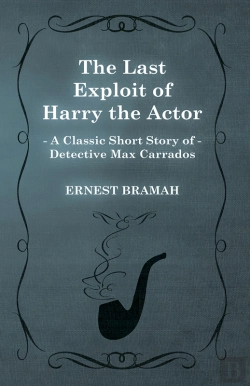 Bertrand.pt - Last Exploit Of Harry The Actor (A Classic Short Story Of Detective Max Carrados)