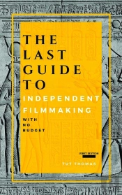 Last Guide To Independent Filmmaking