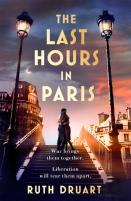 Last Hours In Paris: Set In Ww2 And The Liberation, A Powerful Novel Of Enduring Love