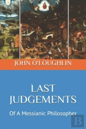 Last Judgements: Of A Messianic Philosop