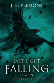 Last Light Falling - Legion, Book Iv