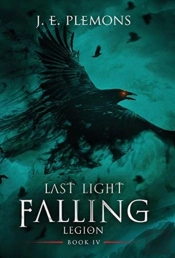 Last Light Falling - Legion, Book Iv